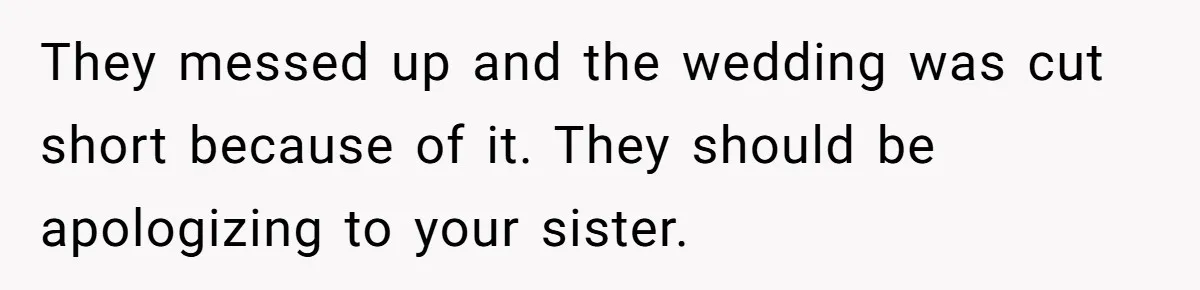 They messed up and the wedding was cut short because of it. They should be apologizing to your sister.