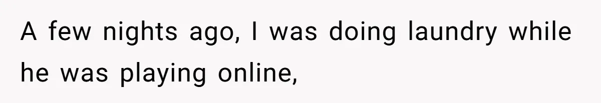 Woman Asks Gamer Husband To Check On Her Once A Night After She Falls Down Stairs, He Says She’s Overreacting A few nights ago, I was doing laundry while he was playing online,
