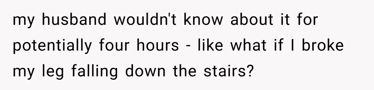 Woman Asks Gamer Husband To Check On Her Once A Night After She Falls Down Stairs, He Says She’s Overreacting my husband wouldn't know about it for potentially four hours - like what if I broke my leg falling down the stairs?