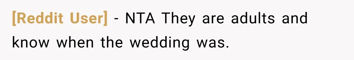 [Reddit User] − NTA They are adults and know when the wedding was.