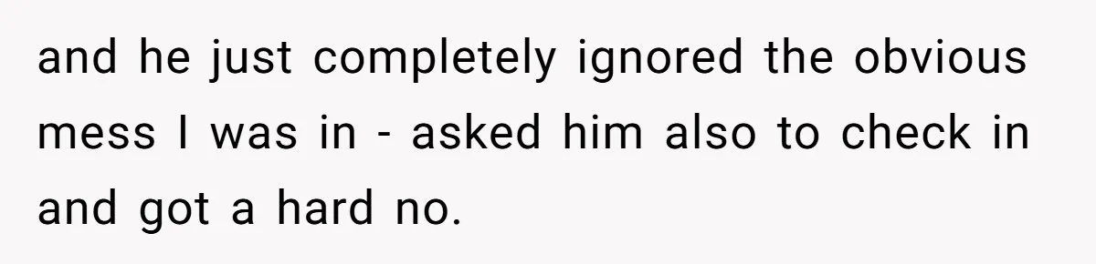 Woman Asks Gamer Husband To Check On Her Once A Night After She Falls Down Stairs, He Says She’s Overreacting and he just completely ignored the obvious mess I was in - asked him also to check in and got a hard no.