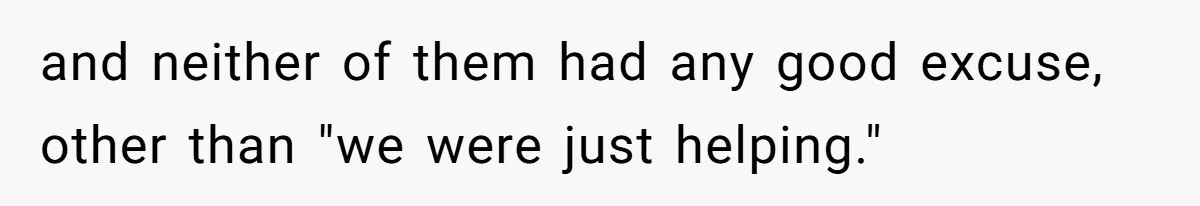 Woman Loses It After Husband And Sister Ruin Dinner She Explicitly Told Them Not To Touch and neither of them had any good excuse, other than "we were just helping."