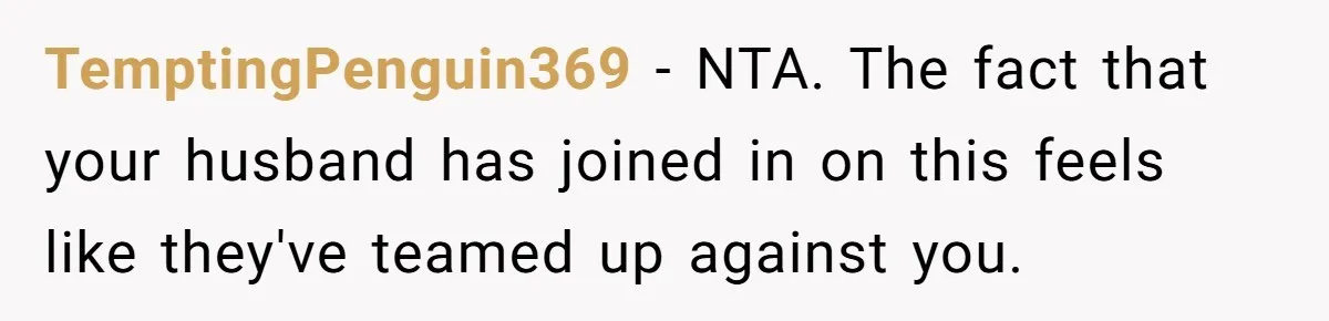 Woman Loses It After Husband And Sister Ruin Dinner She Explicitly Told Them Not To Touch TemptingPenguin369 − NTA. The fact that your husband has joined in on this feels like they've teamed up against you.