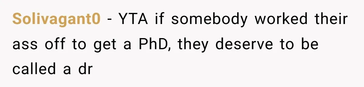 Solivagant0 − YTA if somebody worked their ass off to get a PhD, they deserve to be called a dr