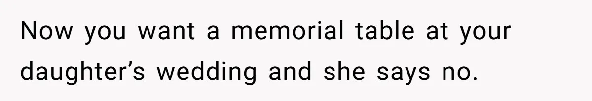 Now you want a memorial table at your daughter’s wedding and she says no.