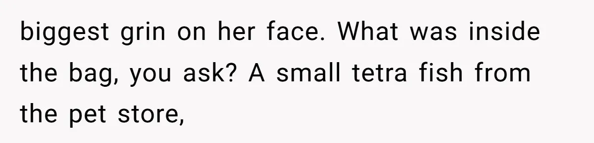 The Party Favor Fiasco: Dad Steps Up When Mom Wants to Give Out Live Fish Again biggest grin on her face. What was inside the bag, you ask? A small tetra fish from the pet store,