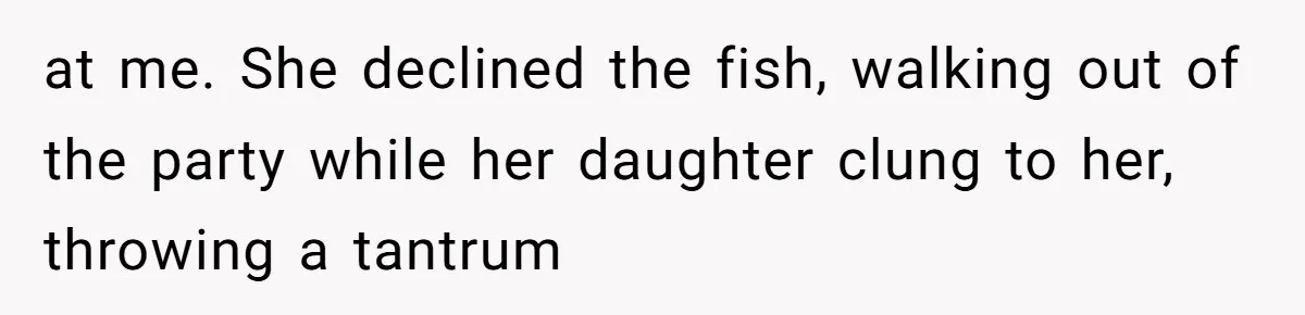 The Party Favor Fiasco: Dad Steps Up When Mom Wants to Give Out Live Fish Again at me. She declined the fish, walking out of the party while her daughter clung to her, throwing a tantrum
