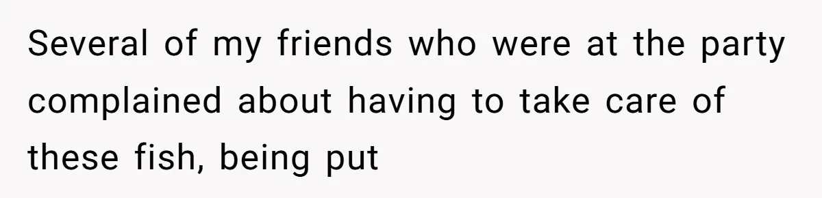 The Party Favor Fiasco: Dad Steps Up When Mom Wants to Give Out Live Fish Again Several of my friends who were at the party complained about having to take care of these fish, being put