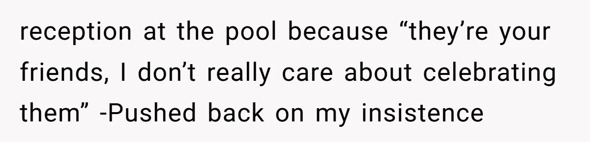 The Party Favor Fiasco: Dad Steps Up When Mom Wants to Give Out Live Fish Again reception at the pool because “they’re your friends, I don’t really care about celebrating them” -Pushed back on my insistence