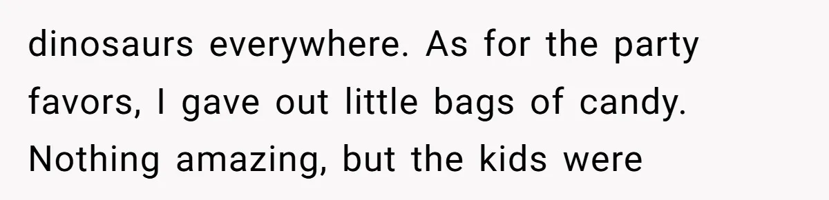 The Party Favor Fiasco: Dad Steps Up When Mom Wants to Give Out Live Fish Again dinosaurs everywhere. As for the party favors, I gave out little bags of candy. Nothing amazing, but the kids were