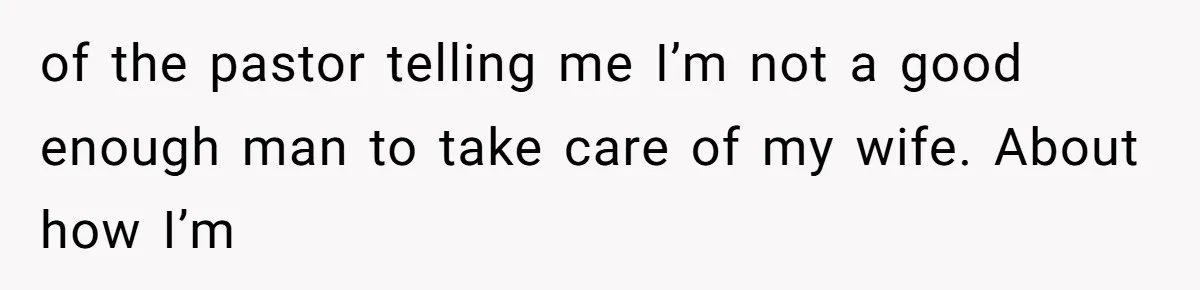 The Party Favor Fiasco: Dad Steps Up When Mom Wants to Give Out Live Fish Again of the pastor telling me I’m not a good enough man to take care of my wife. About how I’m