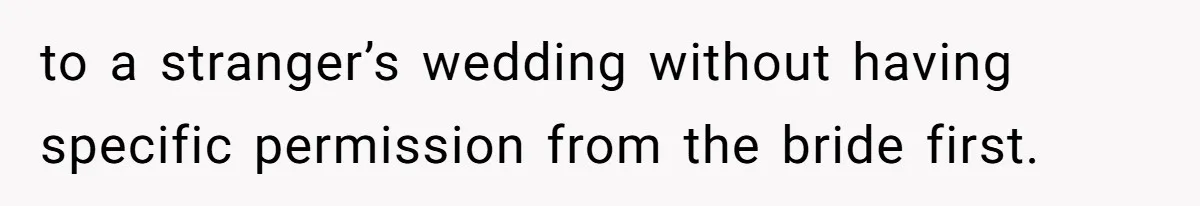 to a stranger’s wedding without having specific permission from the bride first.