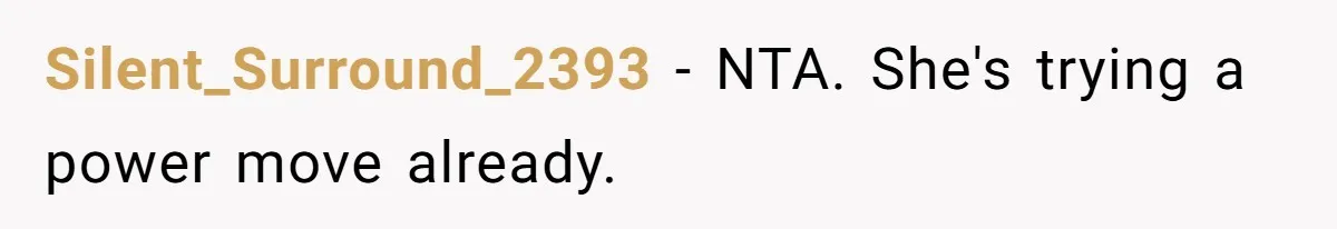 Silent_Surround_2393 − NTA. She's trying a power move already.