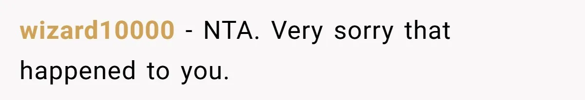 wizard10000 − NTA. Very sorry that happened to you.