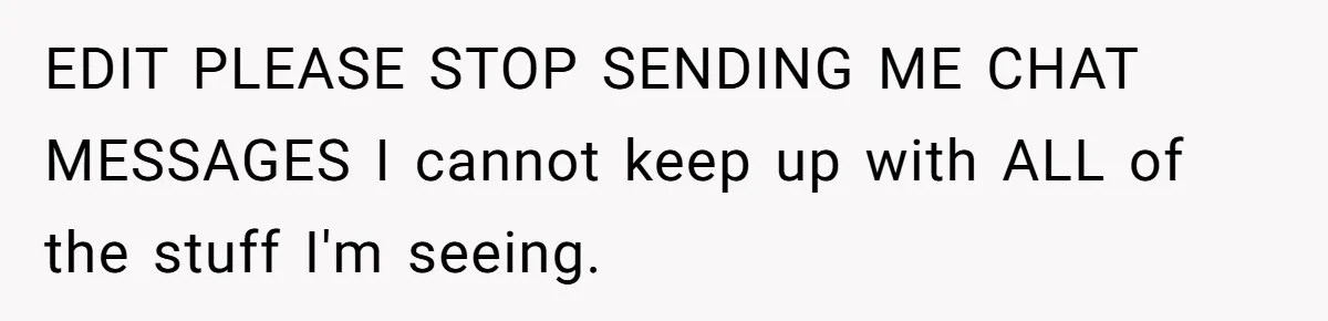 EDIT PLEASE STOP SENDING ME CHAT MESSAGES I cannot keep up with ALL of the stuff I'm seeing.