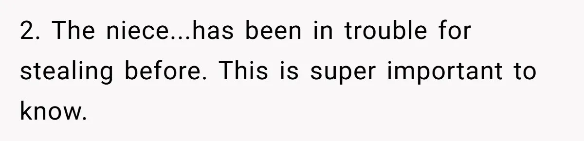 2. The niece...has been in trouble for stealing before. This is super important to know.