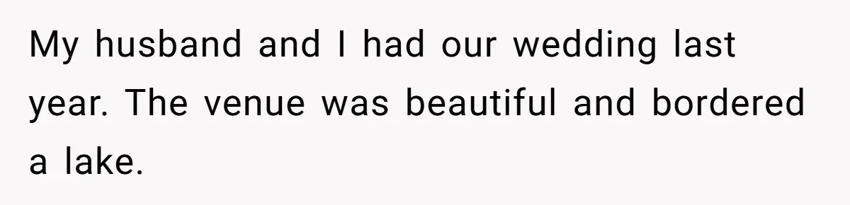 My husband and I had our wedding last year. The venue was beautiful and bordered a lake.