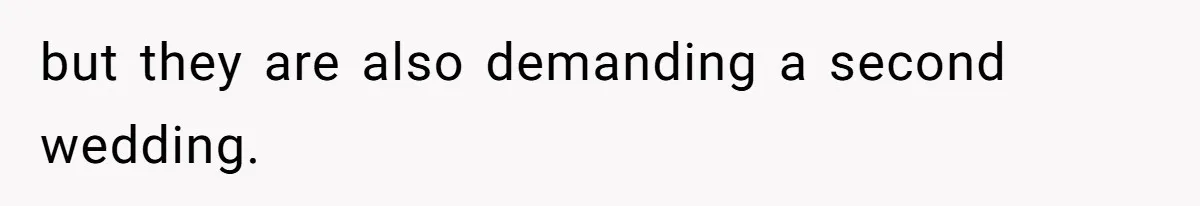 but they are also demanding a second wedding.