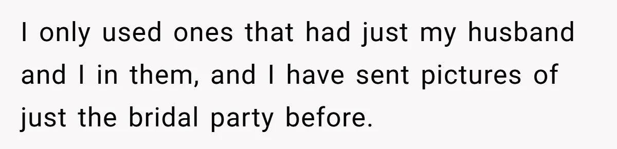 I only used ones that had just my husband and I in them, and I have sent pictures of just the bridal party before.