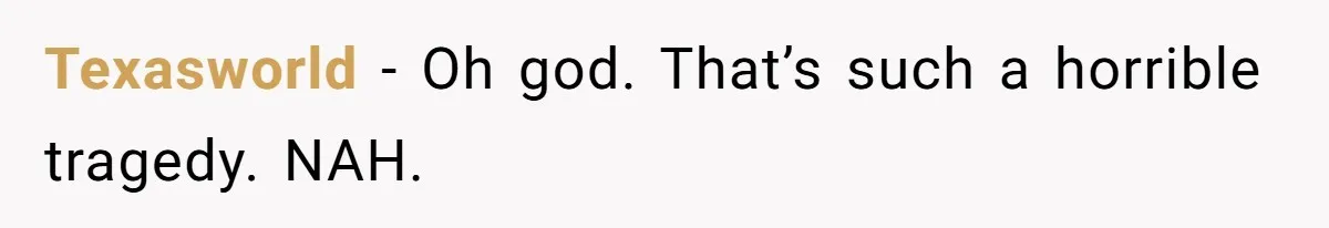 Texasworld − Oh god. That’s such a horrible tragedy. NAH.