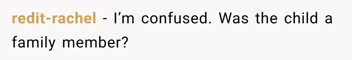 redit-rachel − I’m confused. Was the child a family member?