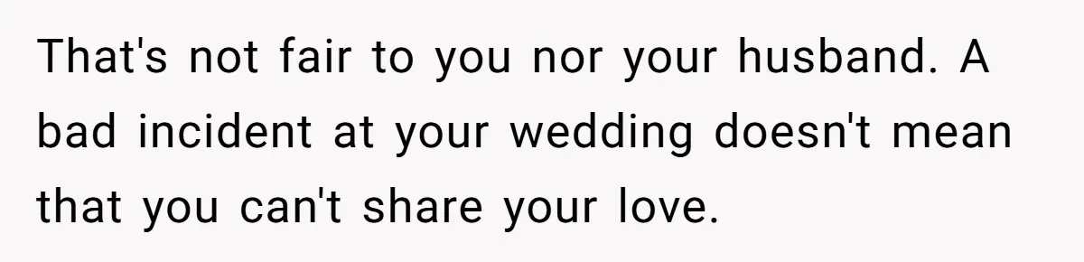 That's not fair to you nor your husband. A bad incident at your wedding doesn't mean that you can't share your love.