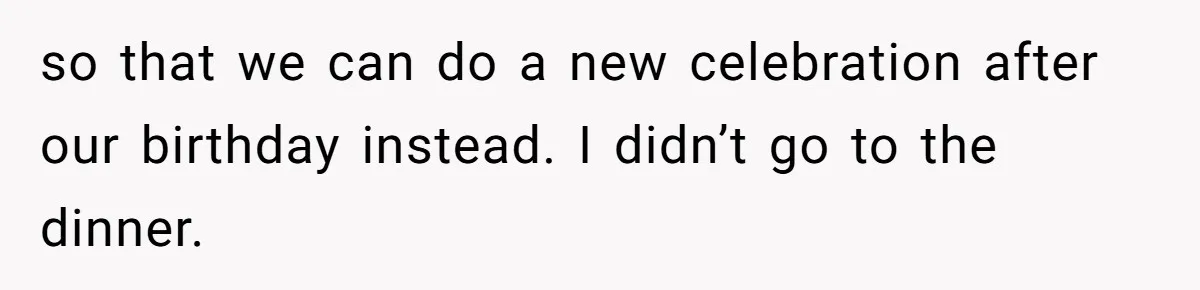 so that we can do a new celebration after our birthday instead. I didn’t go to the dinner.