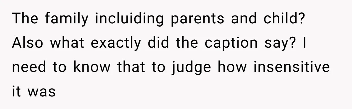 The family incluiding parents and child? Also what exactly did the caption say? I need to know that to judge how insensitive it was