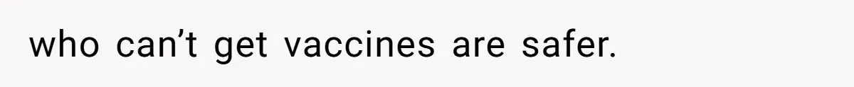 Woman Calls Facebook Mom An “Idiot” After She Ignores Medical Reason Her Transplant Child Isn’t Vaccinated who can’t get vaccines are safer.