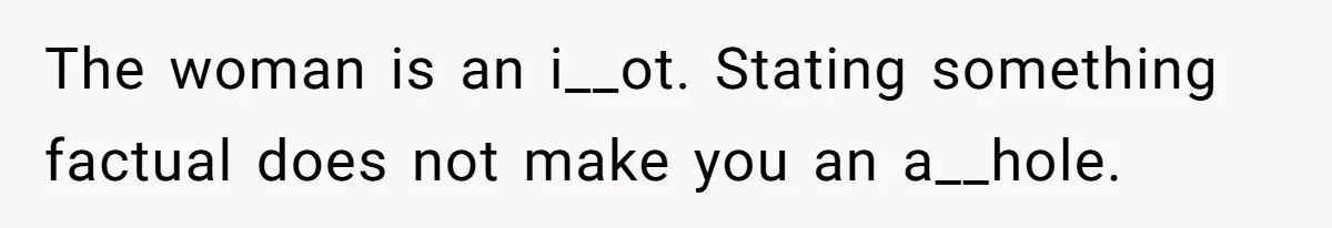 Woman Calls Facebook Mom An “Idiot” After She Ignores Medical Reason Her Transplant Child Isn’t Vaccinated The woman is an i__ot. Stating something factual does not make you an a__hole.