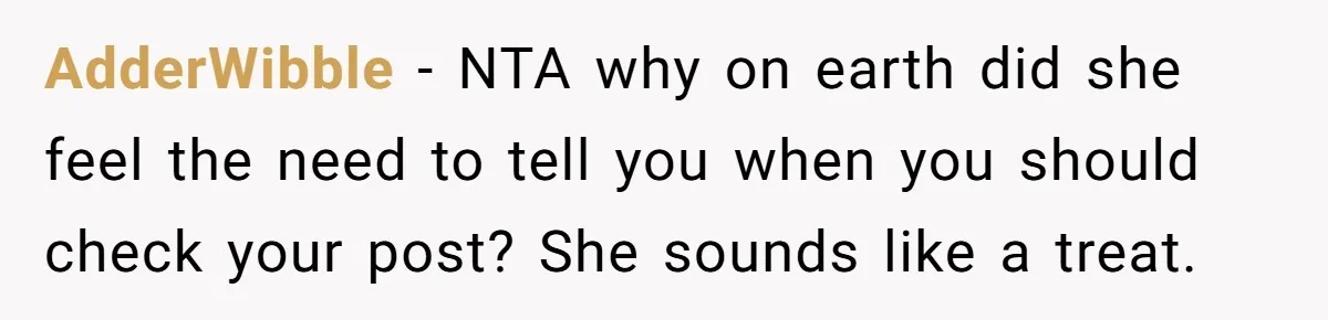 AdderWibble − NTA why on earth did she feel the need to tell you when you should check your post? She sounds like a treat.