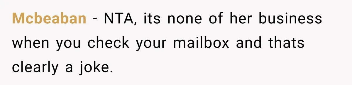 Mcbeaban − NTA, its none of her business when you check your mailbox and thats clearly a joke.