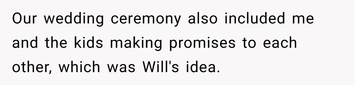 Our wedding ceremony also included me and the kids making promises to each other, which was Will's idea.