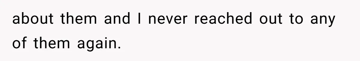 about them and I never reached out to any of them again.