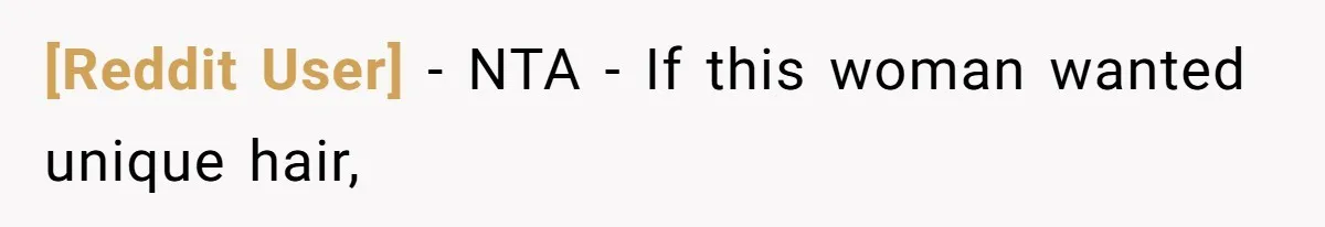 [Reddit User] − NTA - If this woman wanted unique hair,