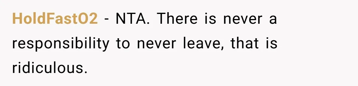 HoldFastO2 − NTA. There is never a responsibility to never leave, that is ridiculous.