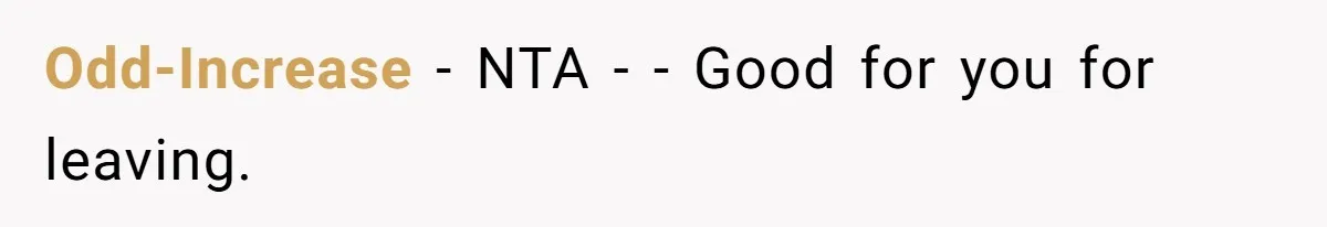 Odd-Increase − NTA - - Good for you for leaving.