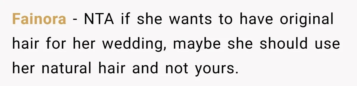 Fainora − NTA if she wants to have original hair for her wedding, maybe she should use her natural hair and not yours.
