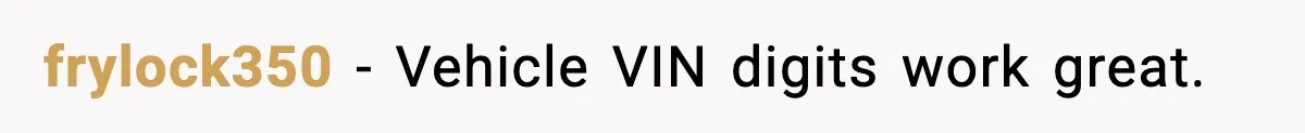frylock350 - Vehicle VIN digits work great.