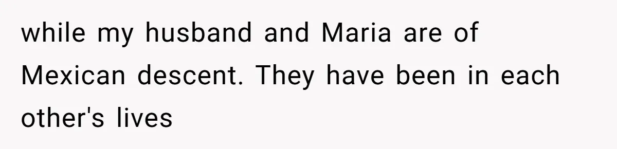 Jealous Daughter Destroys A $3,000 Dress, Then Can’t Believe Mom’s Punishment while my husband and Maria are of Mexican descent. They have been in each other's lives