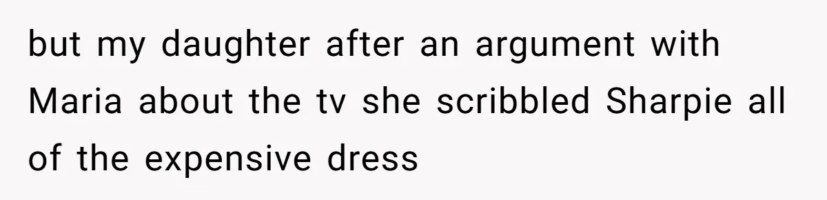 Jealous Daughter Destroys A $3,000 Dress, Then Can’t Believe Mom’s Punishment but my daughter after an argument with Maria about the tv she scribbled Sharpie all of the expensive dress