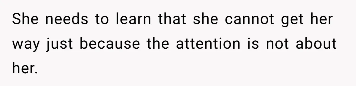 Jealous Daughter Destroys A $3,000 Dress, Then Can’t Believe Mom’s Punishment She needs to learn that she cannot get her way just because the attention is not about her.