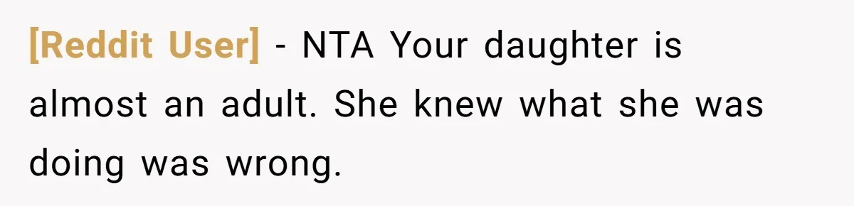 [Reddit User] − NTA Your daughter is almost an adult. She knew what she was doing was wrong.