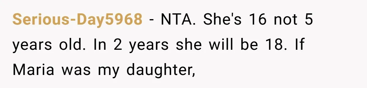 Jealous Daughter Destroys A $3,000 Dress, Then Can’t Believe Mom’s Punishment Serious-Day5968 − NTA. She's 16 not 5 years old. In 2 years she will be 18. If Maria was my daughter,