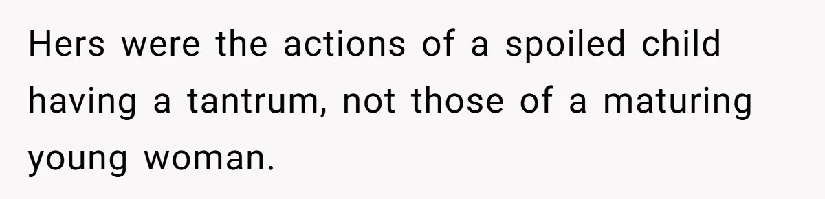 Jealous Daughter Destroys A $3,000 Dress, Then Can’t Believe Mom’s Punishment Hers were the actions of a spoiled child having a tantrum, not those of a maturing young woman.