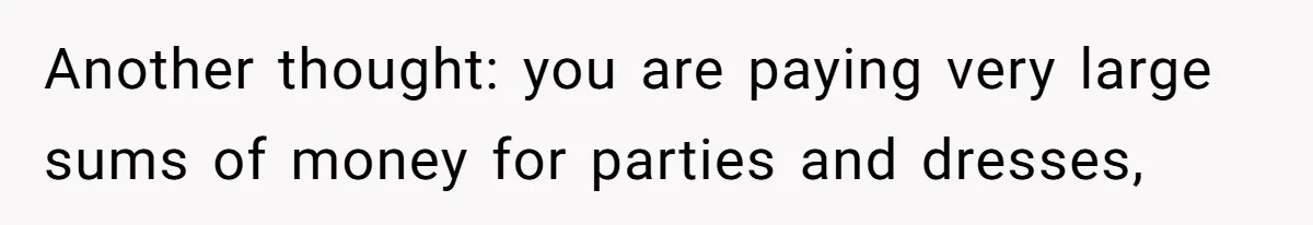 Jealous Daughter Destroys A $3,000 Dress, Then Can’t Believe Mom’s Punishment Another thought: you are paying very large sums of money for parties and dresses,