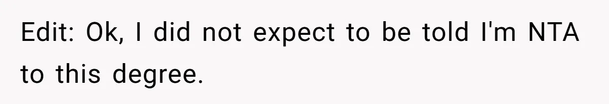 Edit: Ok, I did not expect to be told I'm NTA to this degree.
