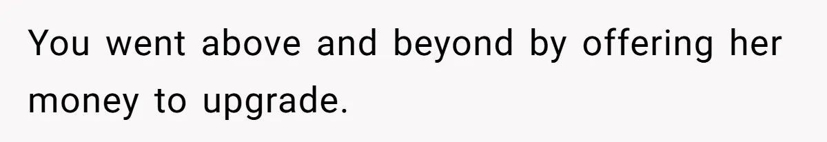 Homeowner Shocked After Sister Claims She’s “Wasting Space” Without Children And Demands To Move Into Her Home You went above and beyond by offering her money to upgrade.