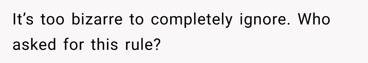 It’s too bizarre to completely ignore. Who asked for this rule?