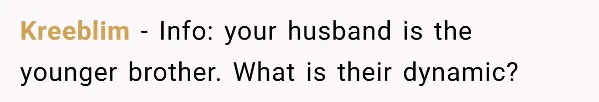 Kreeblim − Info: your husband is the younger brother. What is their dynamic?